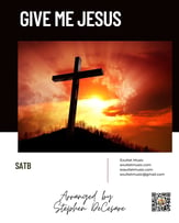 Give Me Jesus SATB choral sheet music cover